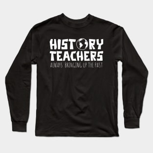 Funny History Teacher Design For Men Women Social Studies Long Sleeve T-Shirt